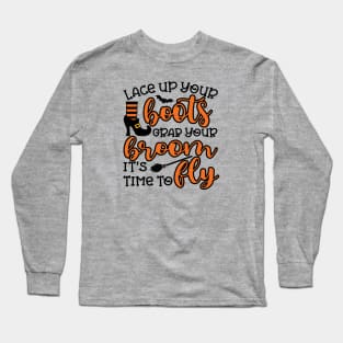 Lace Up Your Boots Grab Your Broom It's Time To Fly Witch Halloween Long Sleeve T-Shirt